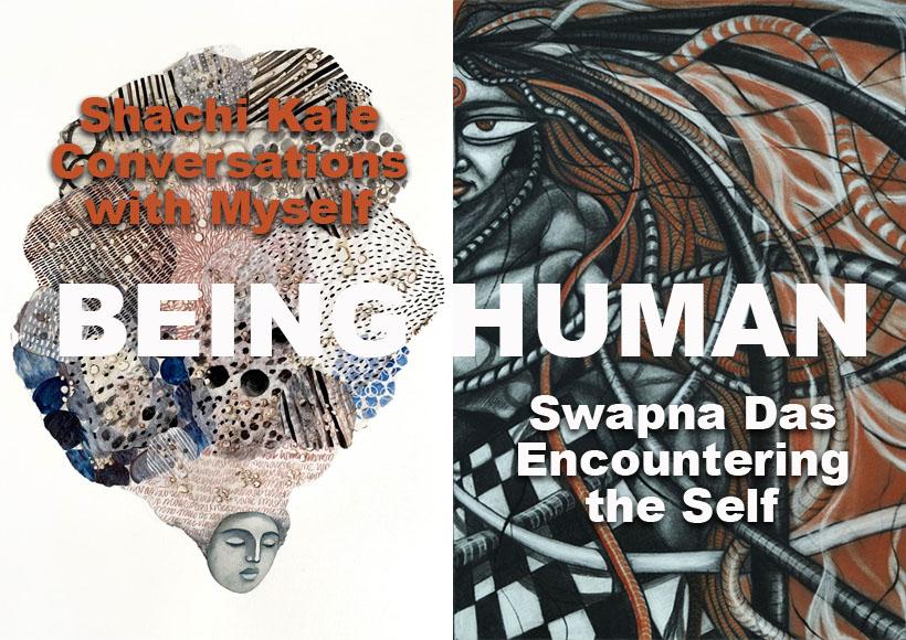 Being Human (A Two-Person Solo Show): Shachi Kale: Conversations with Myself & Swapna Das: Encountering the Self