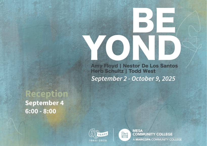 BEYOND Amy Floyd Nester De Los Santos Herb Schultz West September 2 through October 9 , 2025 Reception September 4 6-8