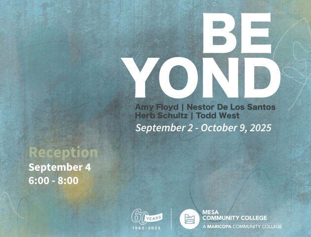 BEYOND Amy Floyd Nester De Los Santos Herb Schultz West September 2 through October 9 , 2025 Reception September 4 6-8