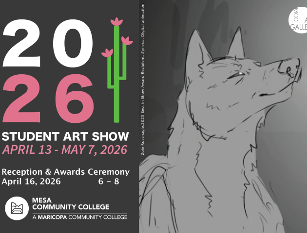 2026 Student Art Show April 13 - May 7, 2026 Reception & Awards Ceremony April 16, 2026 6-8 Mesa Community College A Maricopa Community College 