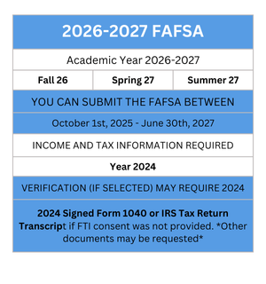 Complete the 2026-2027 FAFSA for Fall 26, Spring 27, and Summer 27.