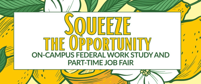 Lemons and white flowers on the background. States the title Squeeze the Opportunity On-Campus Federal Work Study and Part-Time Job Fair