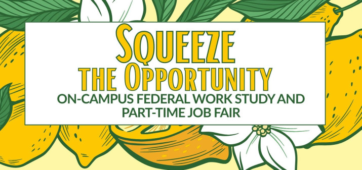 Lemons and white flowers on the background. States the title Squeeze the Opportunity On-Campus Federal Work Study and Part-Time Job Fair