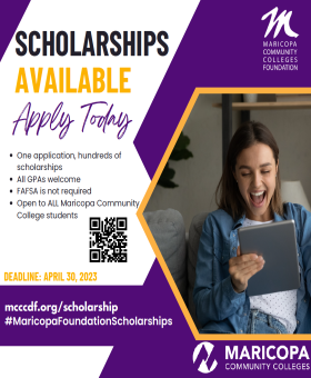 Maricopa Community Colleges Foundation Scholarship Flyer. Apply at mcccdf.org/scholarship. Deadline to apply is April, 30, 2023. One application for hundreds of scholarships. 