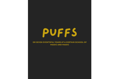 Puffs - or Seven Increasingly Eventful Years At a Certain School of Magic And Magic