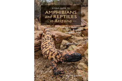 The cover of A Field Guide to Amphibians and Reptiles in Arizona, second edition, by Andrew Holycross, Thomas Brennan, and Randall Babb