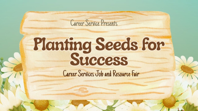 Planting Seeds for Success: Career Services Job &amp; Resource Fair