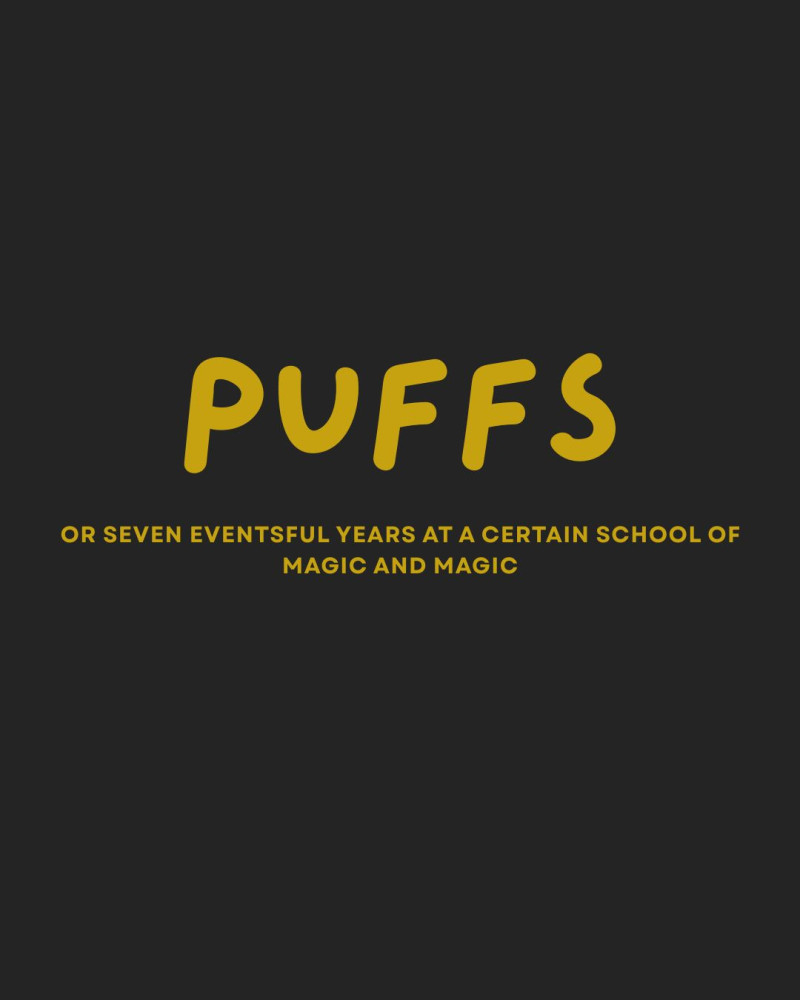 Puffs - or Seven Increasingly Eventful Years At a Certain School of Magic And Magic