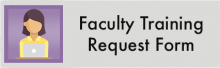 Click here to fill out the Faculty Training Request Form
